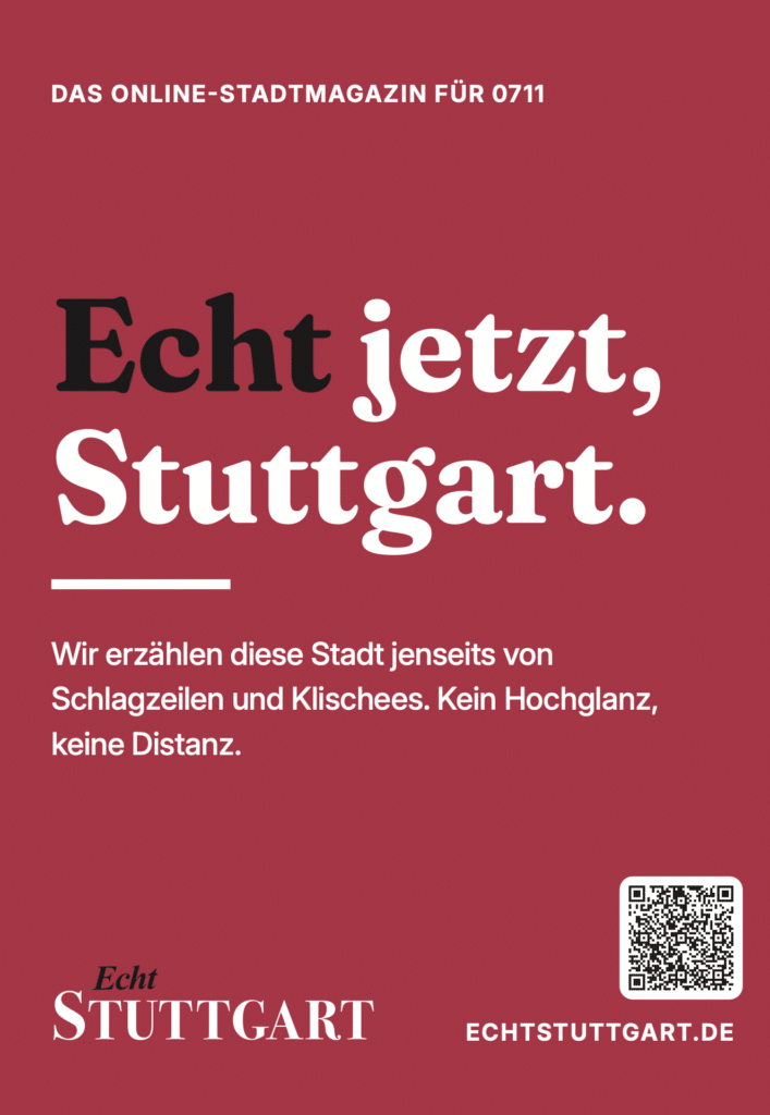 Echt-Stuttgart-Plakat: Echt jetzt, Stuttgart.